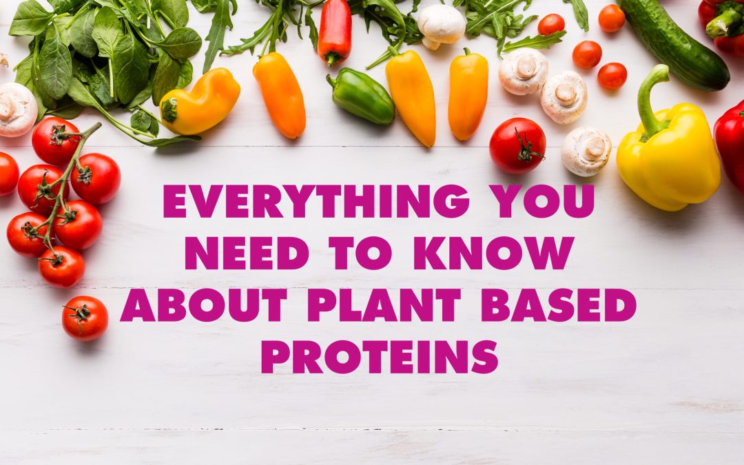 Everything you need to know about plant based proteins